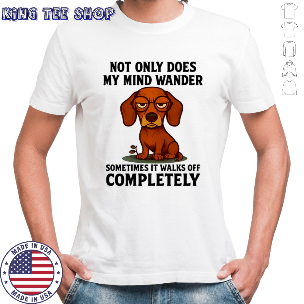 Dachshund not only does my mind wander shirt