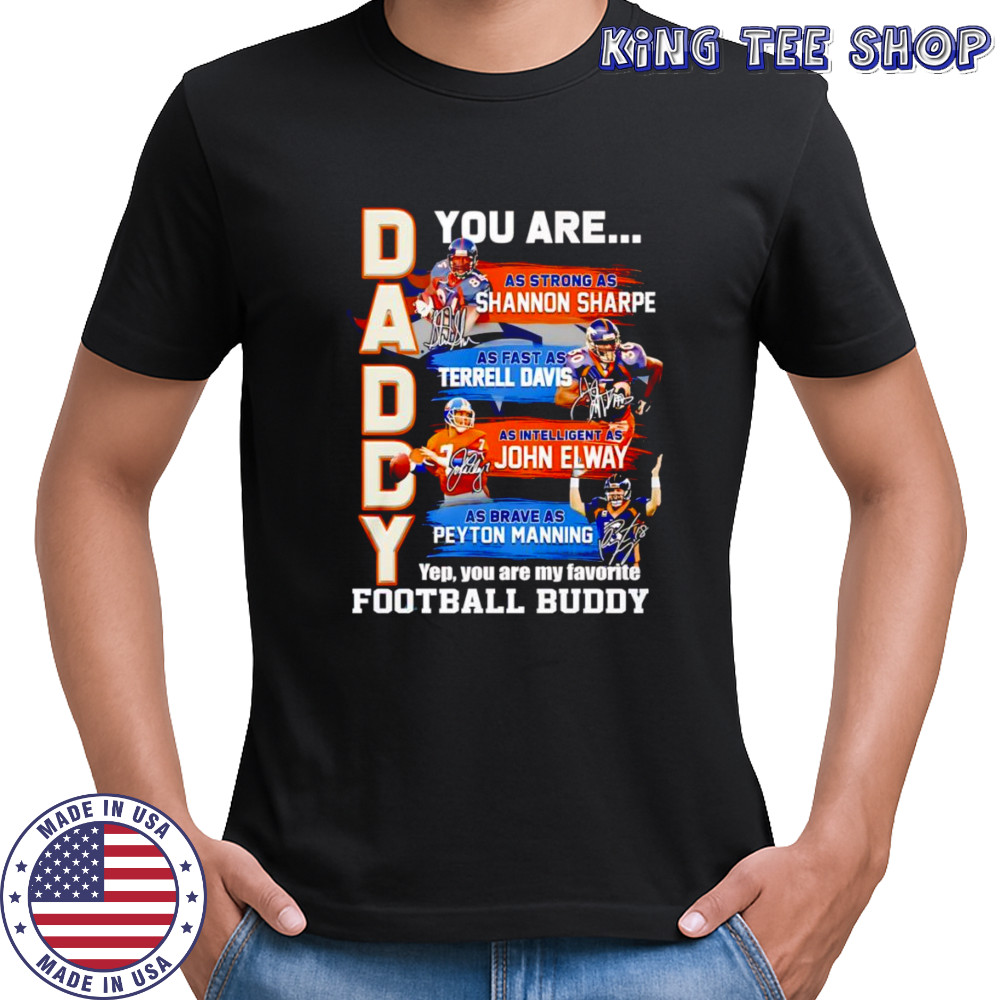Daddy you are as strong as Shannon Sharpe as fast as Terrell Davis as intelligent as John Elway shirt