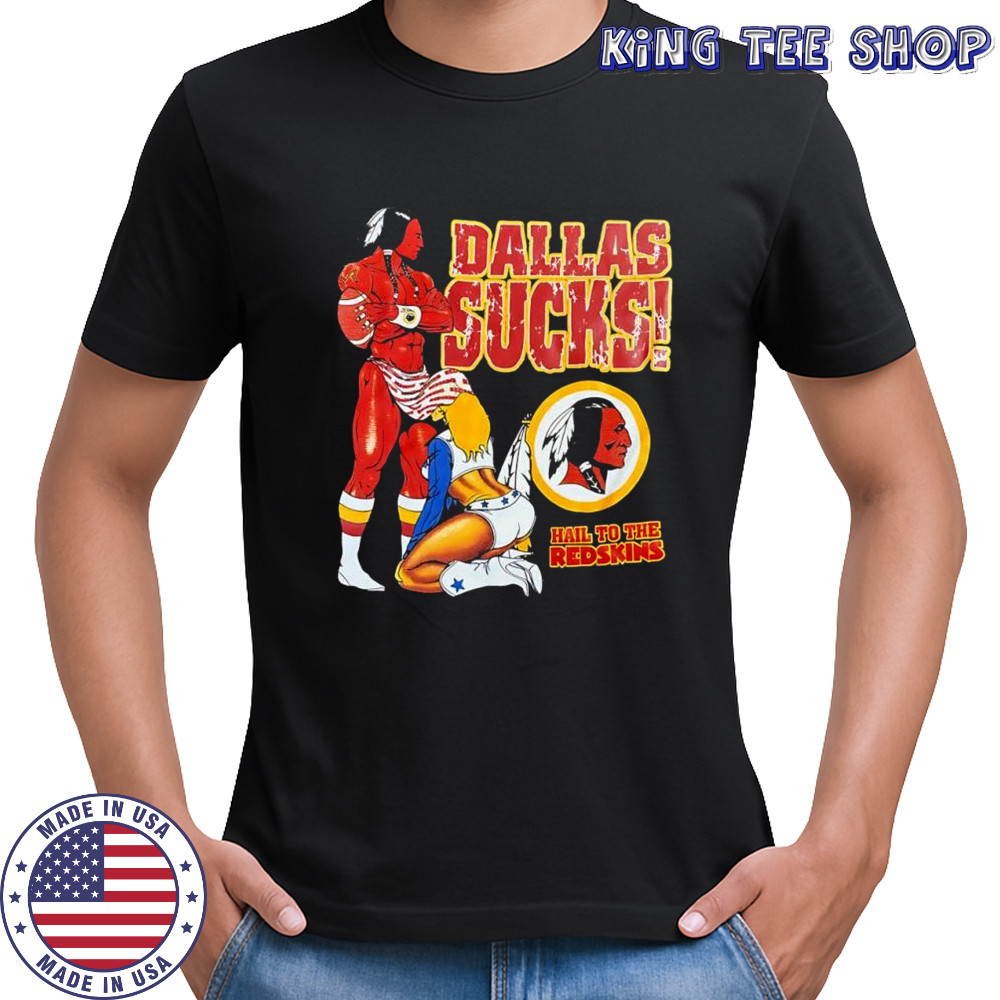 Dallas Sucks hail the Redskins Washington Commanders shirt