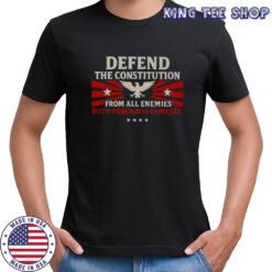 Defend The Constitution From All Enemies Both Foreign And Domestic T-Shirt