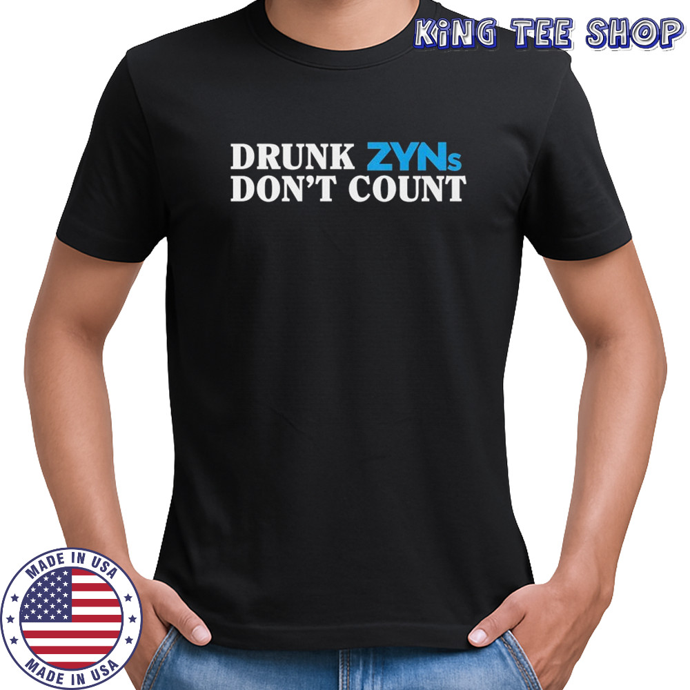 Drunk Zyns Don’t Count T-shirt