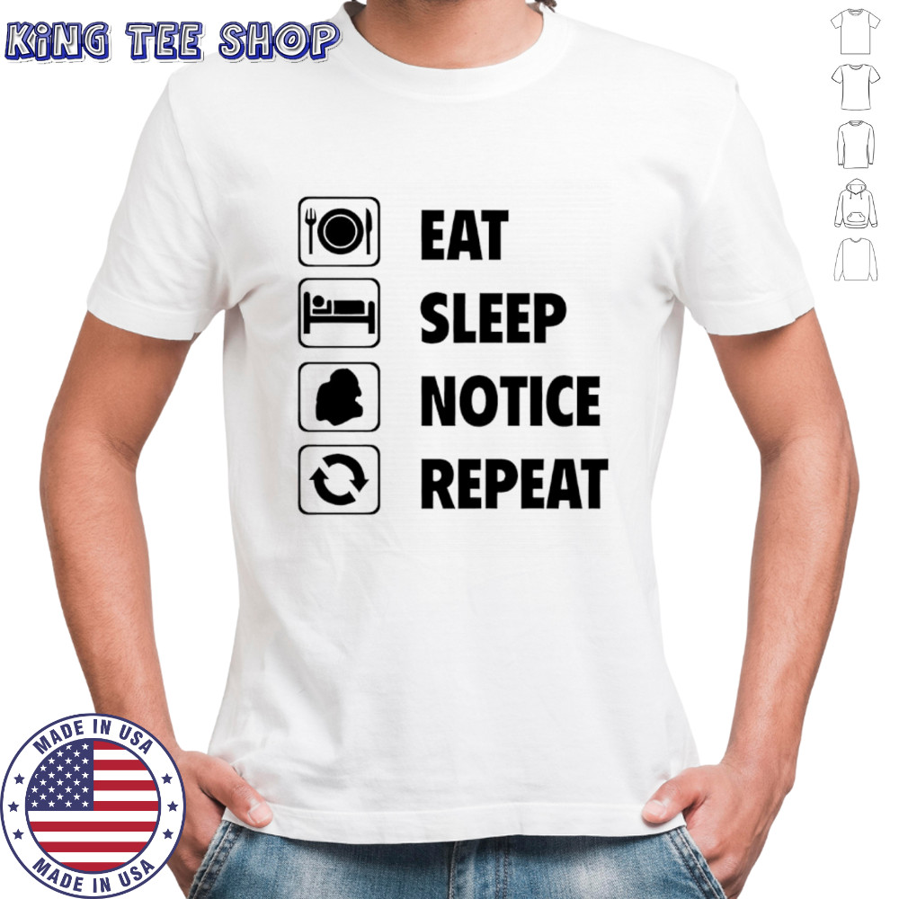 Eat sleep notice repeat 2025 shirt