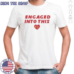 Engaged Into This KC Travis Kelce And Taylor T-Shirt