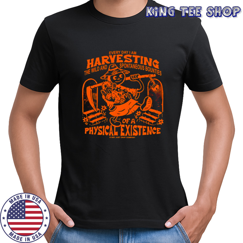Every day I am harvesting the wild and spontaneous bounties of physical existence retro shirt