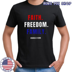Faith Freedom Family Charlie Kirk T-Shirt