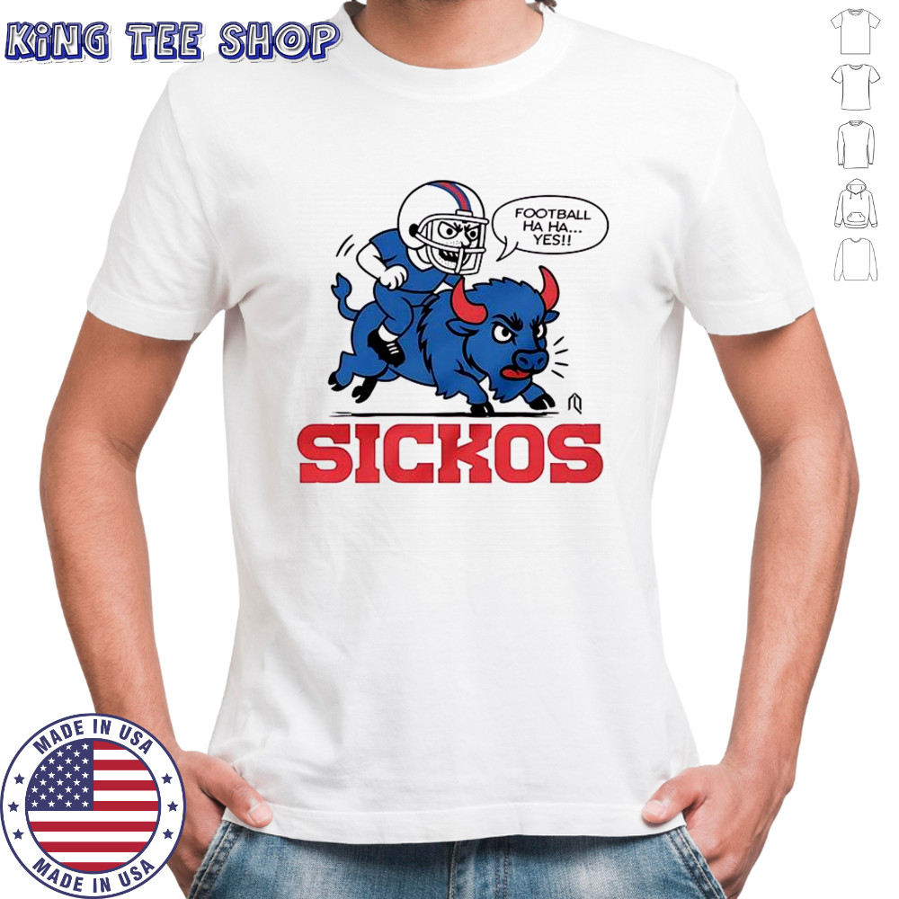 Football ha ha yes sickos Buffalo Bills shirt