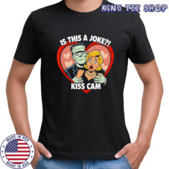 Frankenstein monster is this a joke kiss cam Halloween shirt