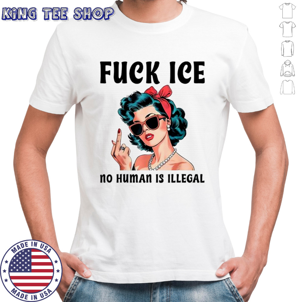 Fuck ICE no human is illegal lady shirt