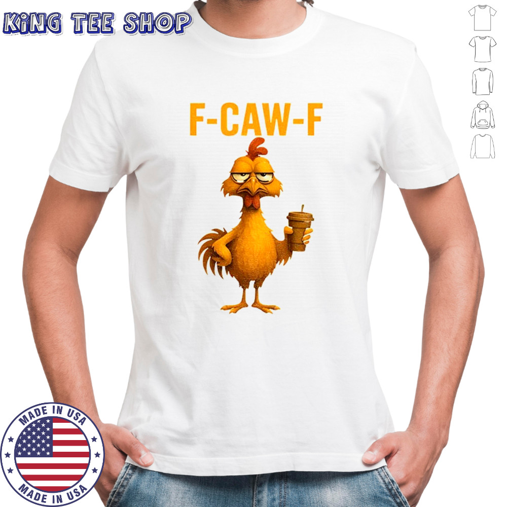 Funny Rooster Meme chicken f-caw-f shirt