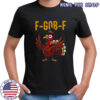 Funny thanksgiving turkey F Gob F meme 2025 shirt Funny thanksgiving turkey F Gob F meme 2025 shirt