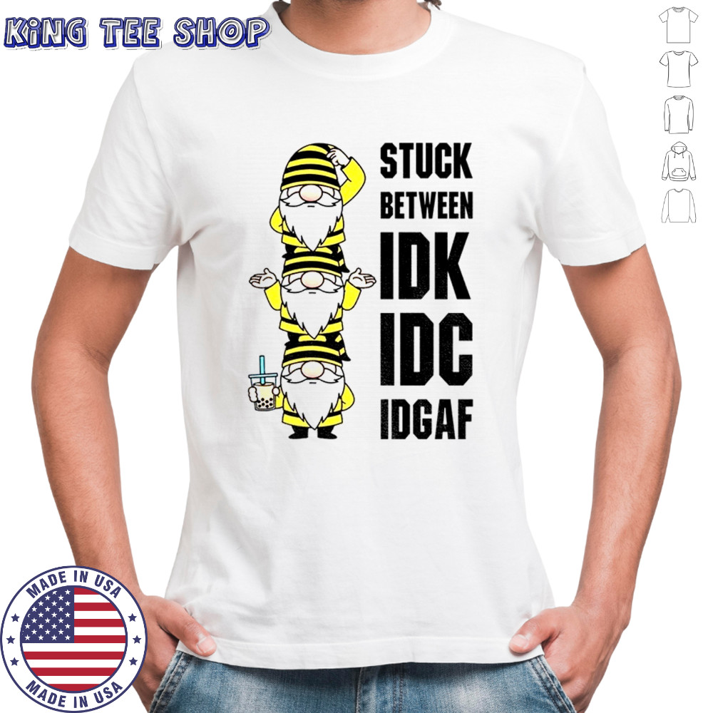 Gnome stuck between IDK IDC IDGAF shirt