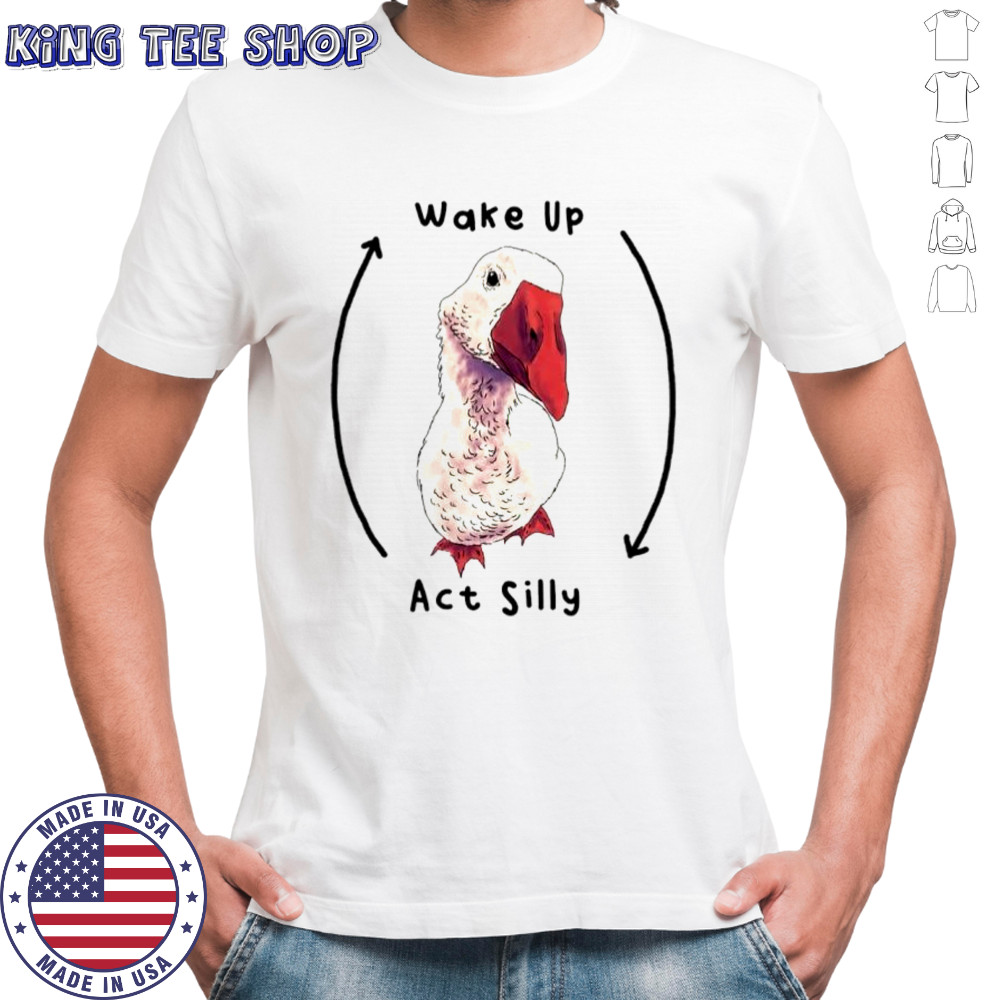 Goose Wake up act silly shirt