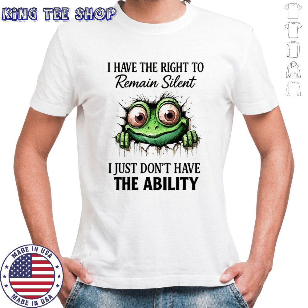 Green frog I have the right to remain silent i just don’t have the ability shirt