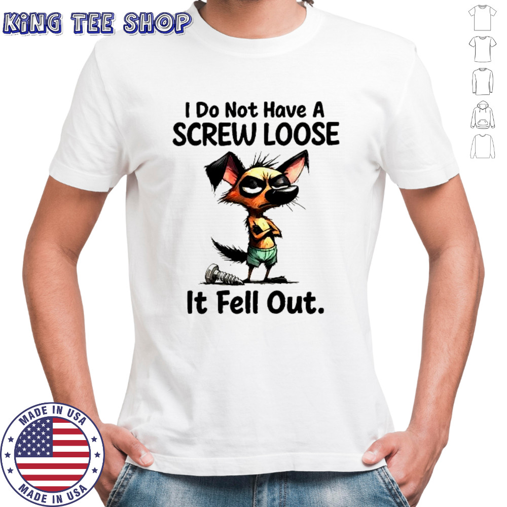 Grumpy dog I do not have a screw loose it fell out funny shirt