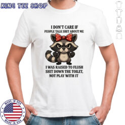 Grumpy Racoon middle finger I don’t care if people talk shit about me shirt
