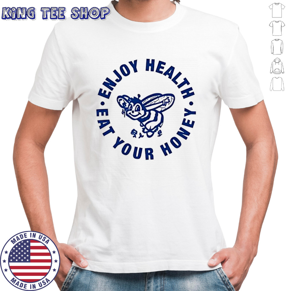 Harry Enjoy health eat your honey shirt