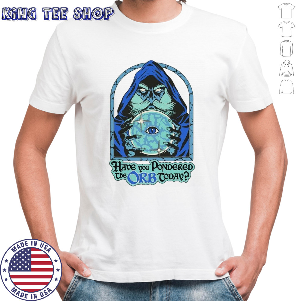Have You Pondered The Orb Today Wizard Eye T-shirt