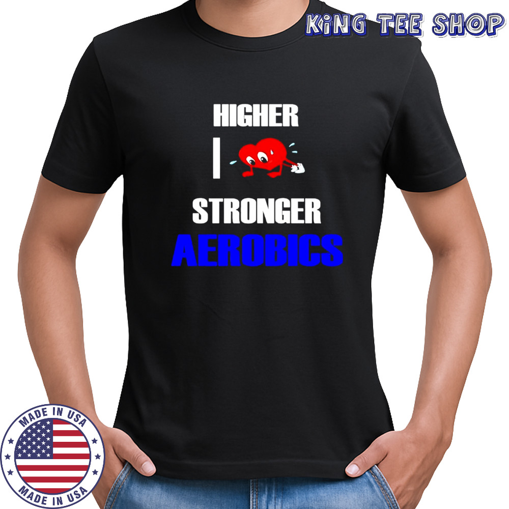 Higher I love Stronge Aerobics shirt