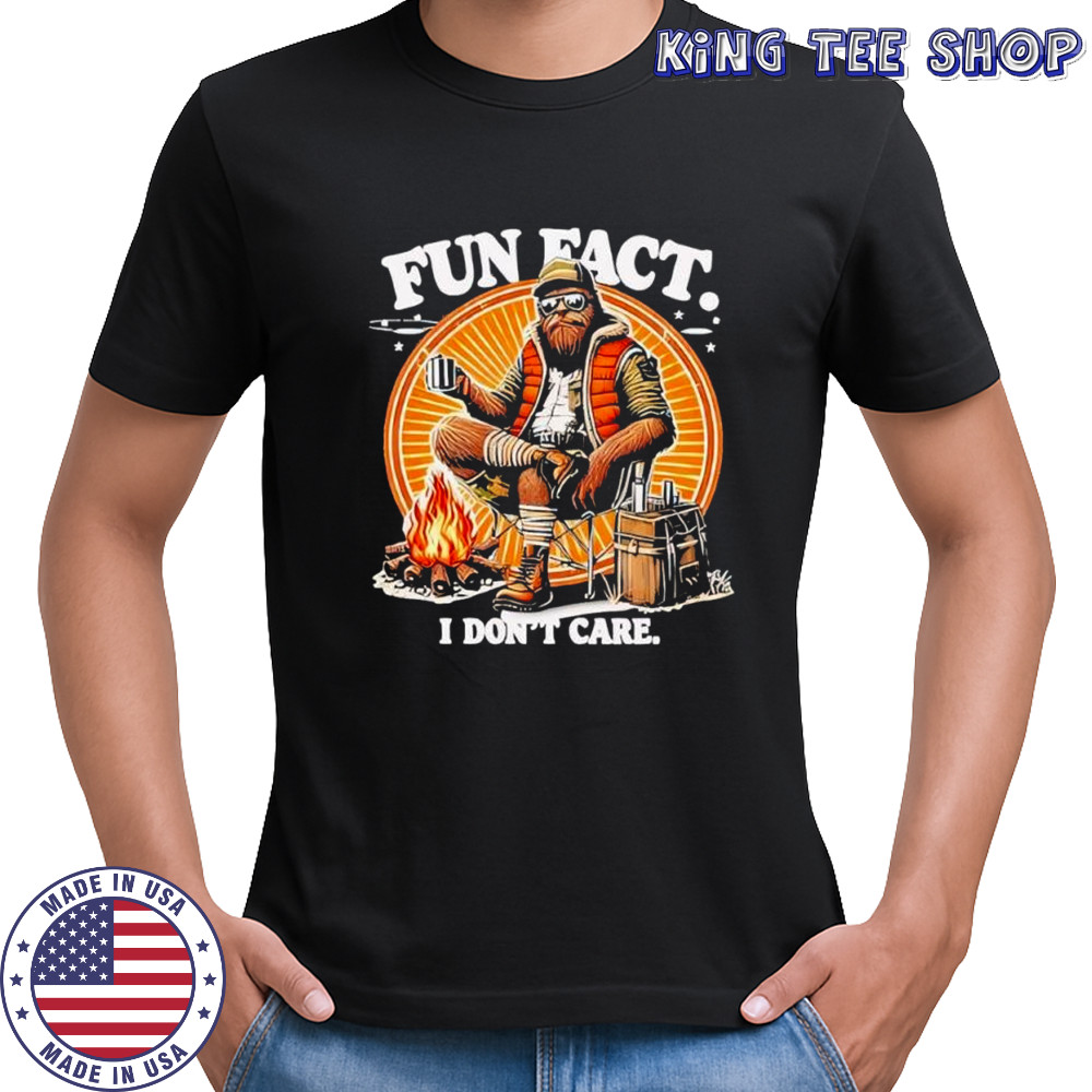 Hunt Bigfoot Fun Fact i don’t care shirt
