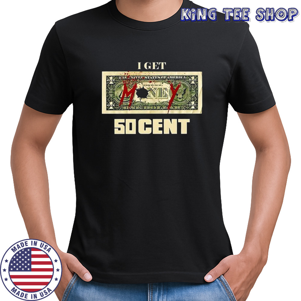 I get Money 50 cent shirt