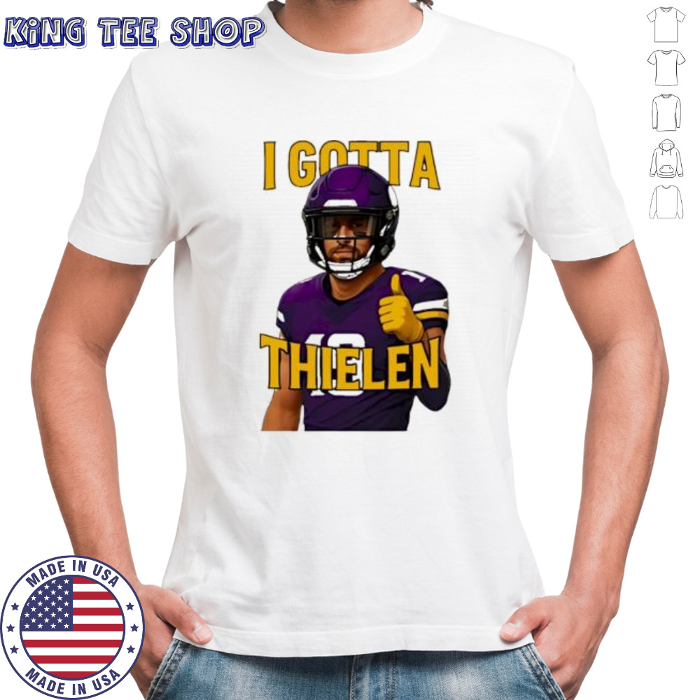 I Gotta Thielen Minnesota Vikings Football Player shirt