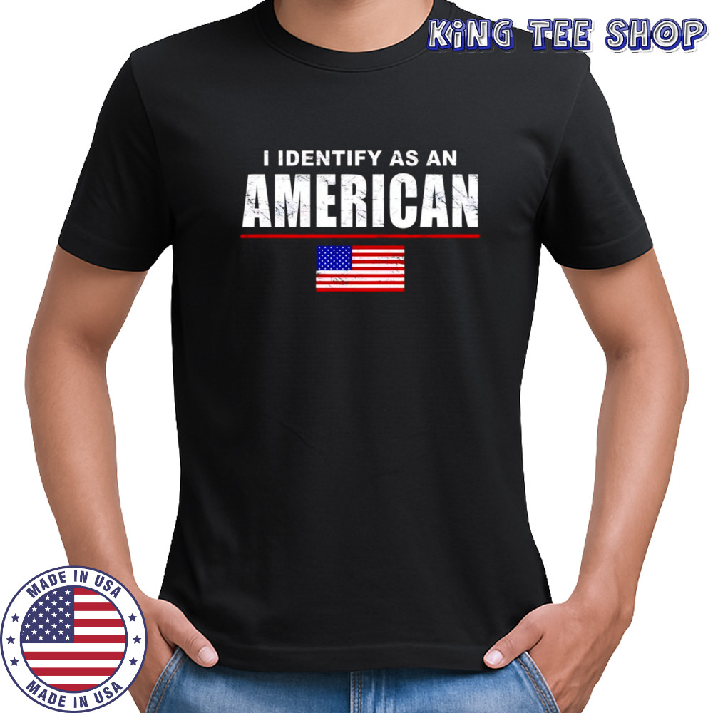 I Identify as an American shirt