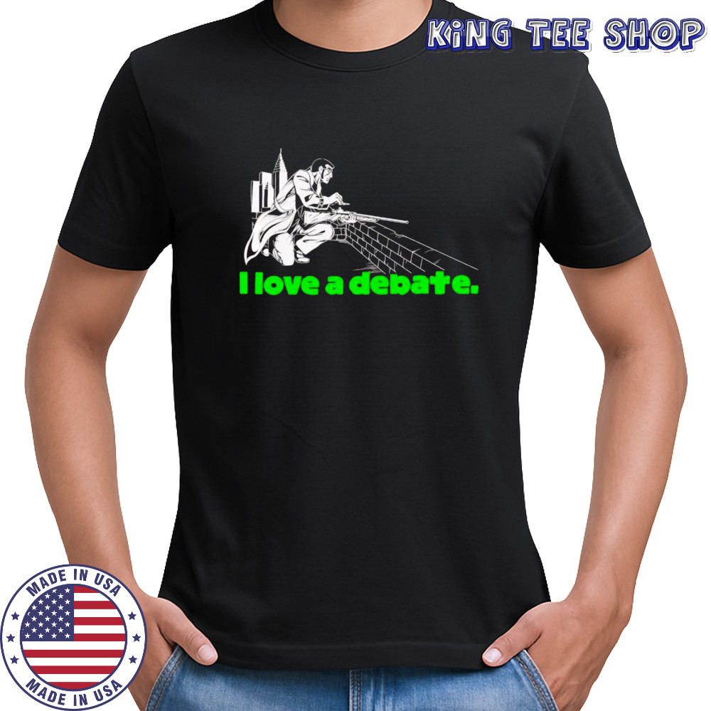 I love a debate shirt