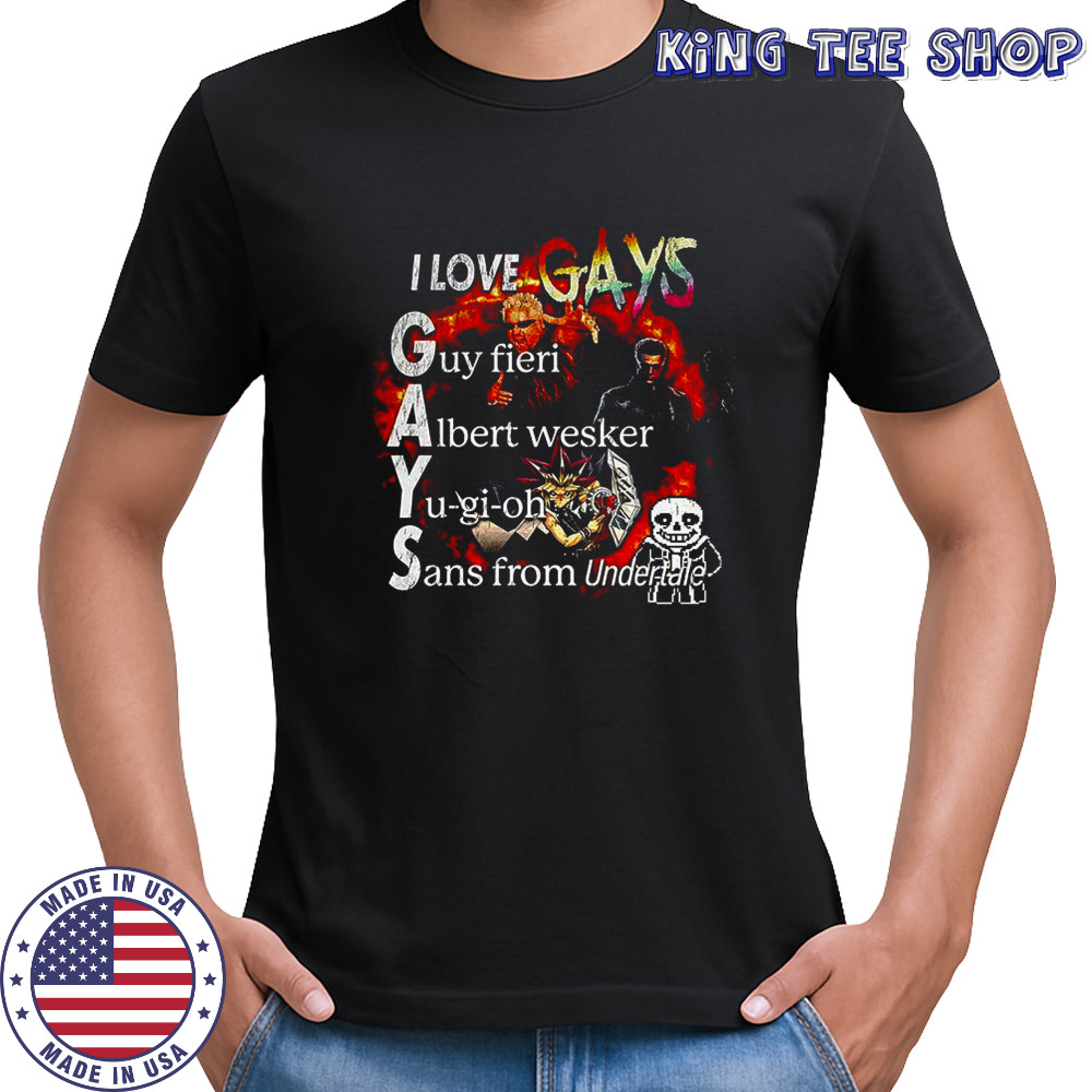 I Love GAYS guy fieri albert wesker yu-gi-oh sans from undertale shirt