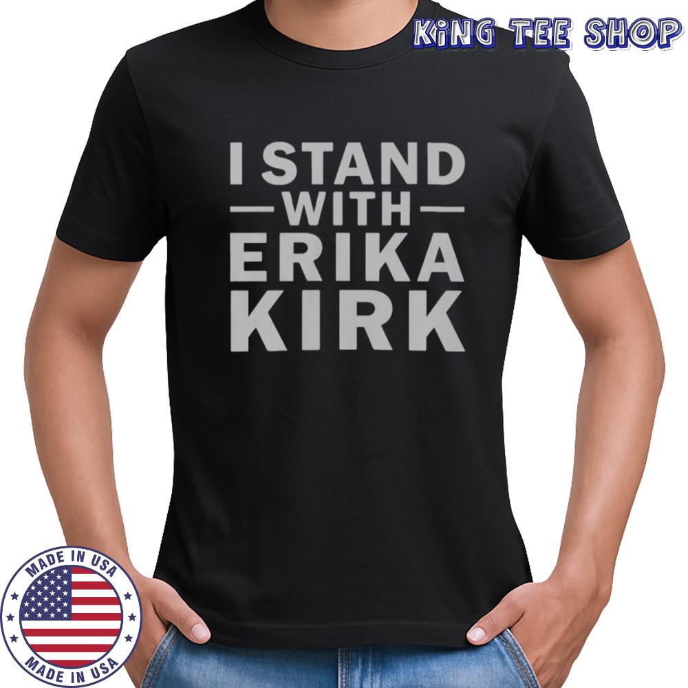 I Stand With Erika Kirk Support T-Shirt