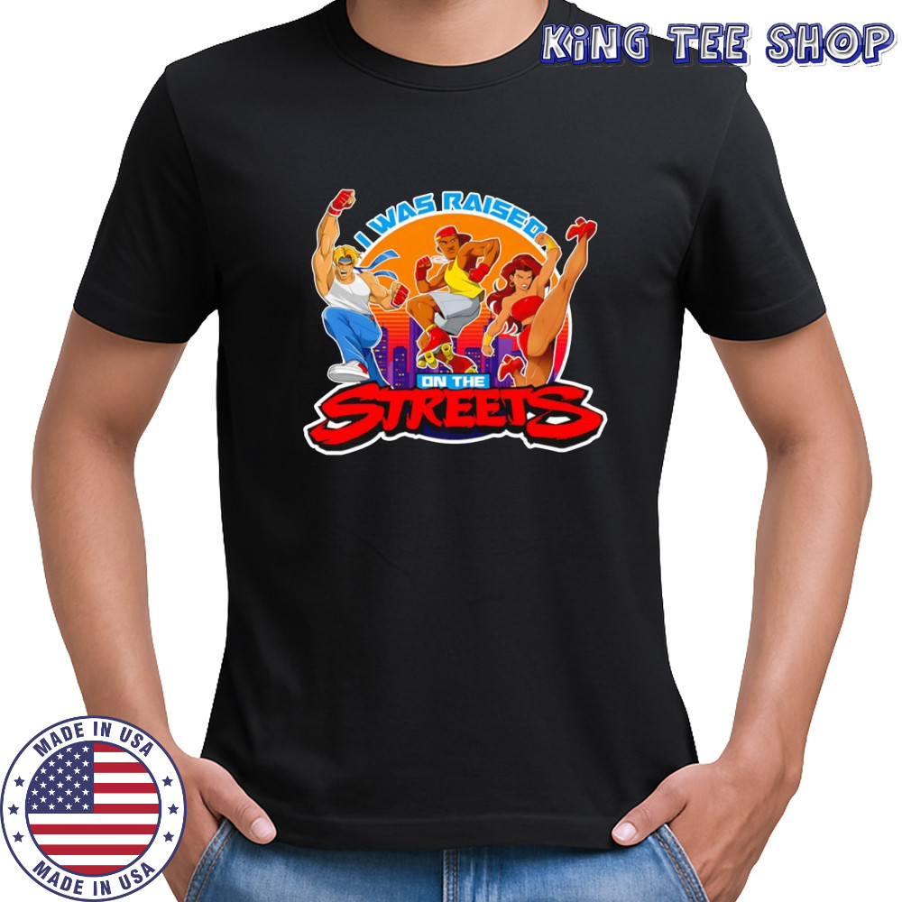 I was raised on the streets shirt