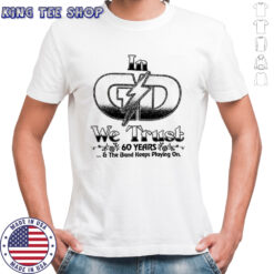 In G D we trust 60 years and the band keeps playing on shirt