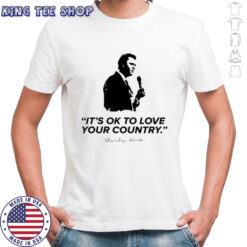 It’s Ok To Love Your Country classic shirt