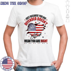 Just because you are offended doesn’t mean you’re right Charlie Kirk signature shirt