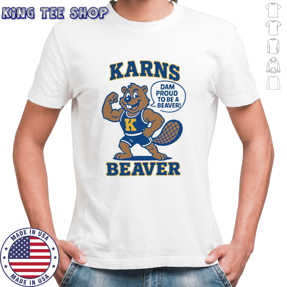 Karns Beavers dam proud to be a beaver mascot shirt