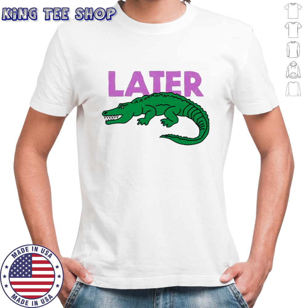 Later gator funny graphic shirt