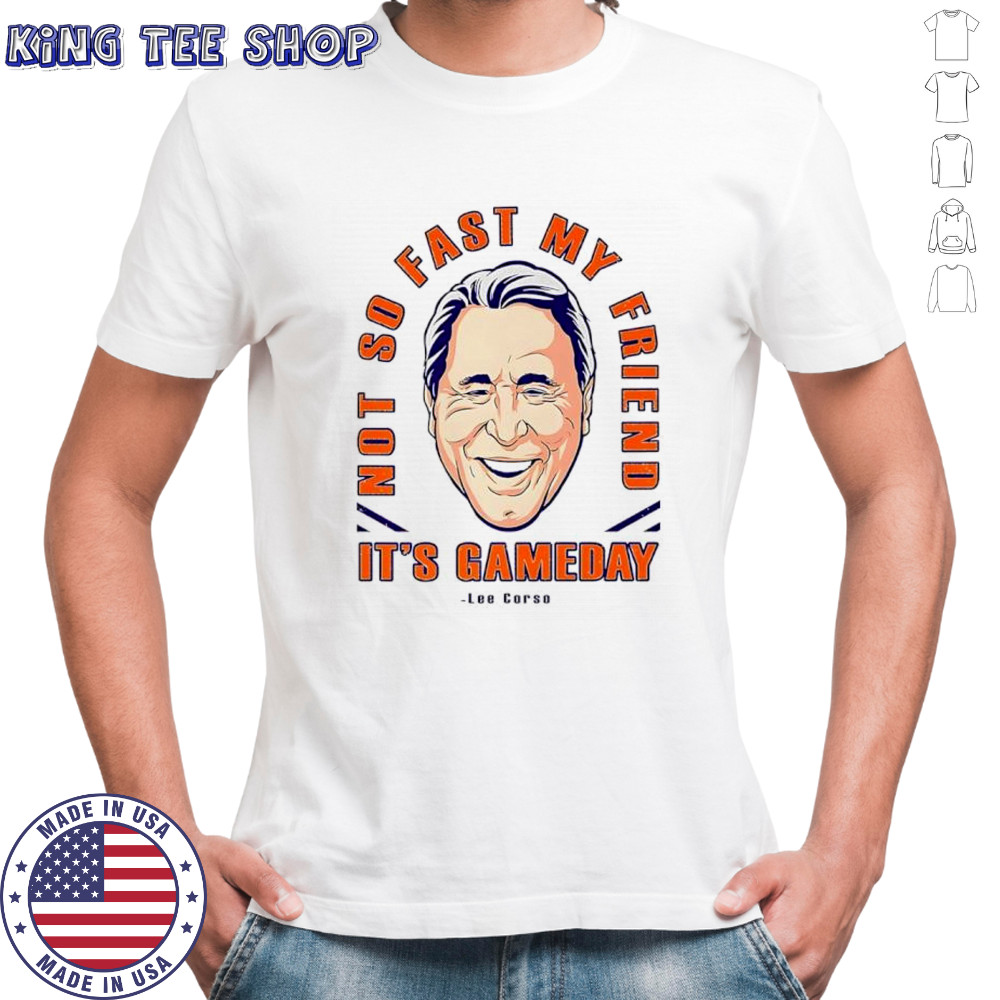 Lee Corso not so fast my friend it’s gameday shirt