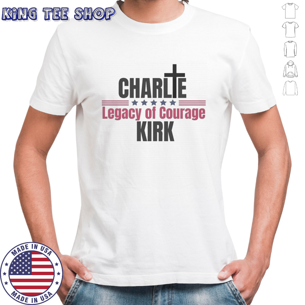 Legacy Of Courage Charlie Kirk Assassination 2025 Shirt