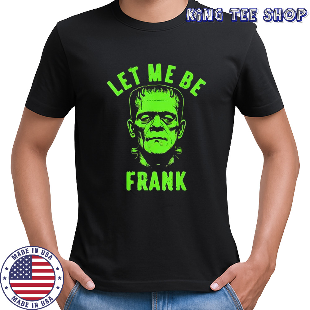 Let Me Be Frank Halloween shirt
