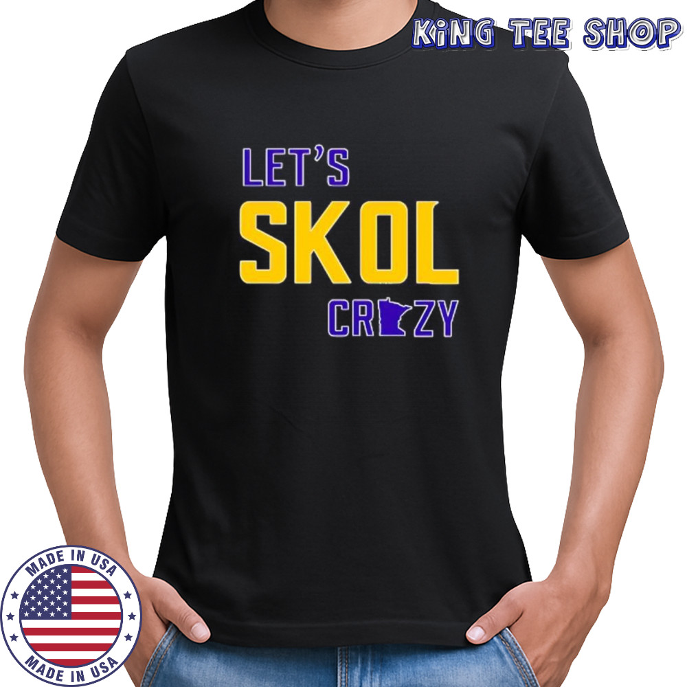 Let’s Skol Crazy Minnesota Vikings Football shirt