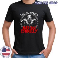 Live your truth Mad Dog connelly shirt