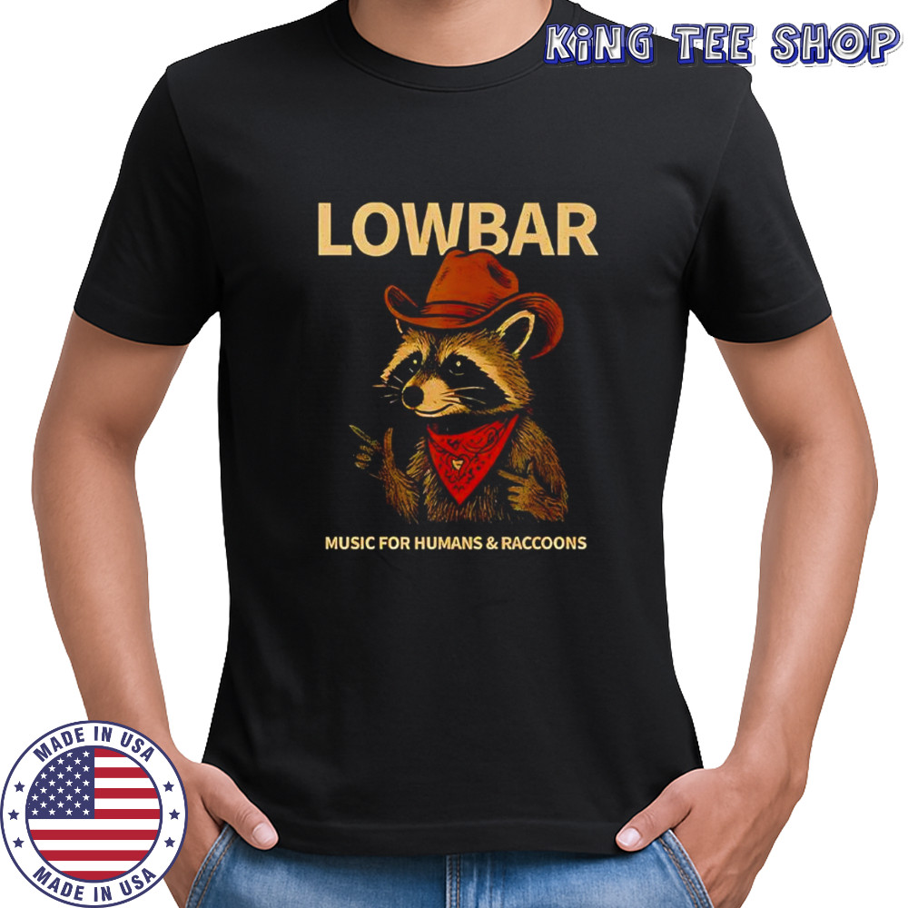 Lowbar music for humans and raccoons shirt