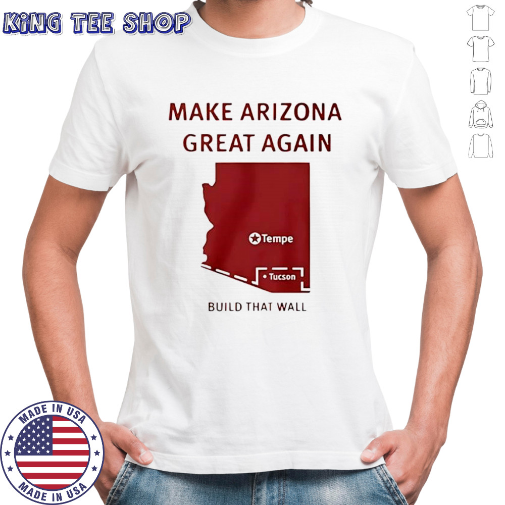 Make Arizona great again build that wall shirt