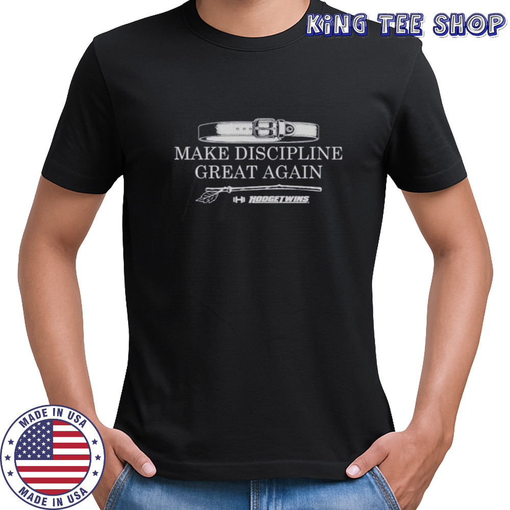 Make Discipline Great Again Hodgetwins T-Shirt