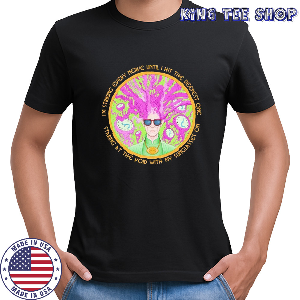 Many Eyes I’m Striking Every Nerve Until I Hit The Deepest One Staring At The Void With My Sunglasses On T-shirt
