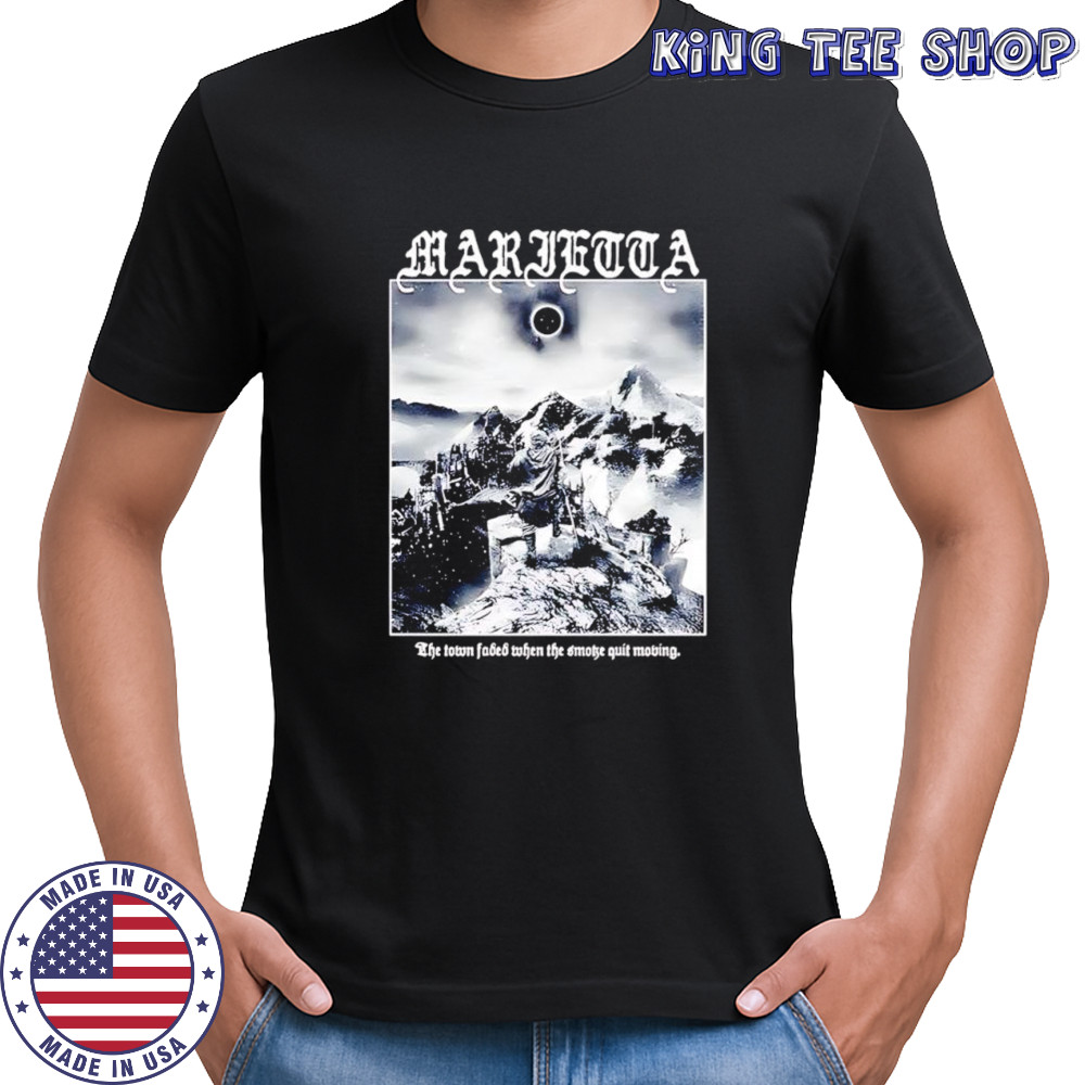 Marietta the town faded when the smothe quit moving shirt
