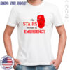 Matt Stairs Phillies use stairs in case of emergency shirt