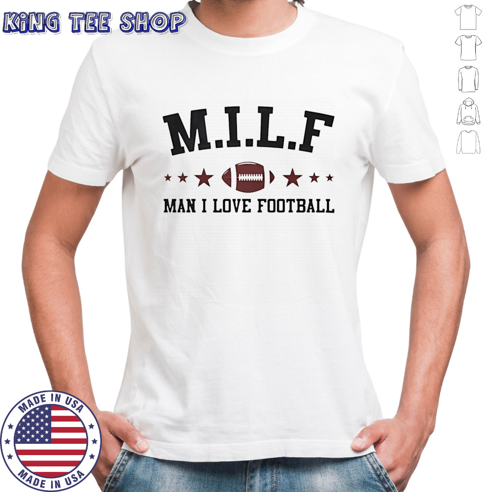 Milf man I love football shirt