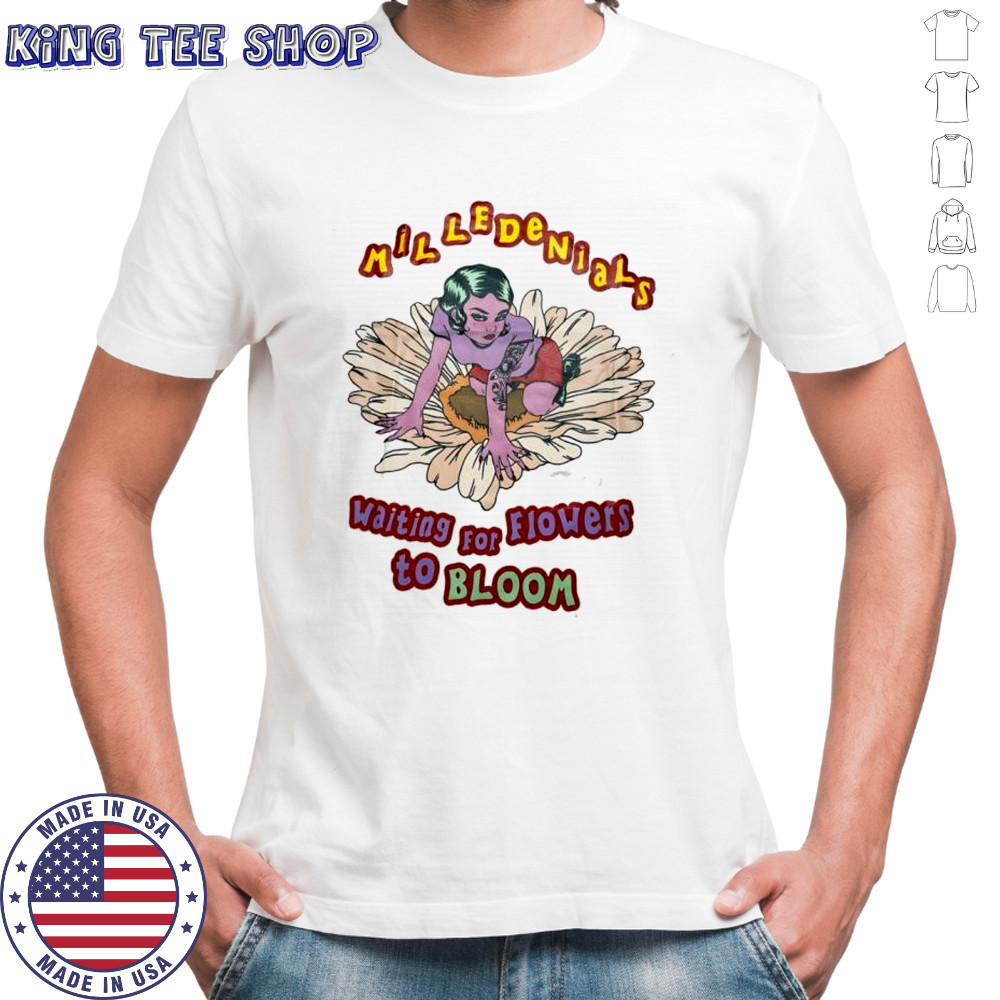 Milledenials waiting for flowers to bloom shirt