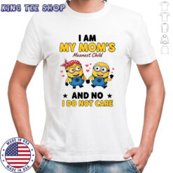 Minion I am my mom’s meanest child and no I do not care shirt