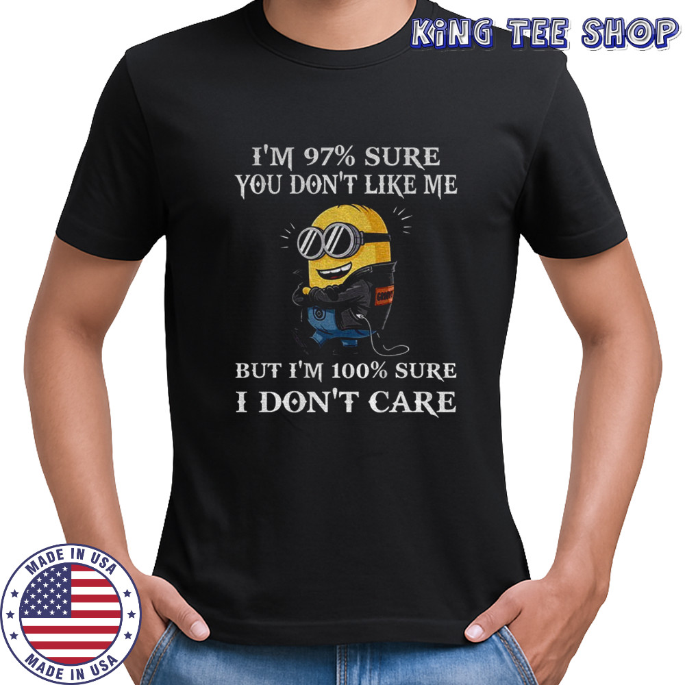Minion I’m 97 sure you don’t like me but I’m 100 sure I don’t care shirt